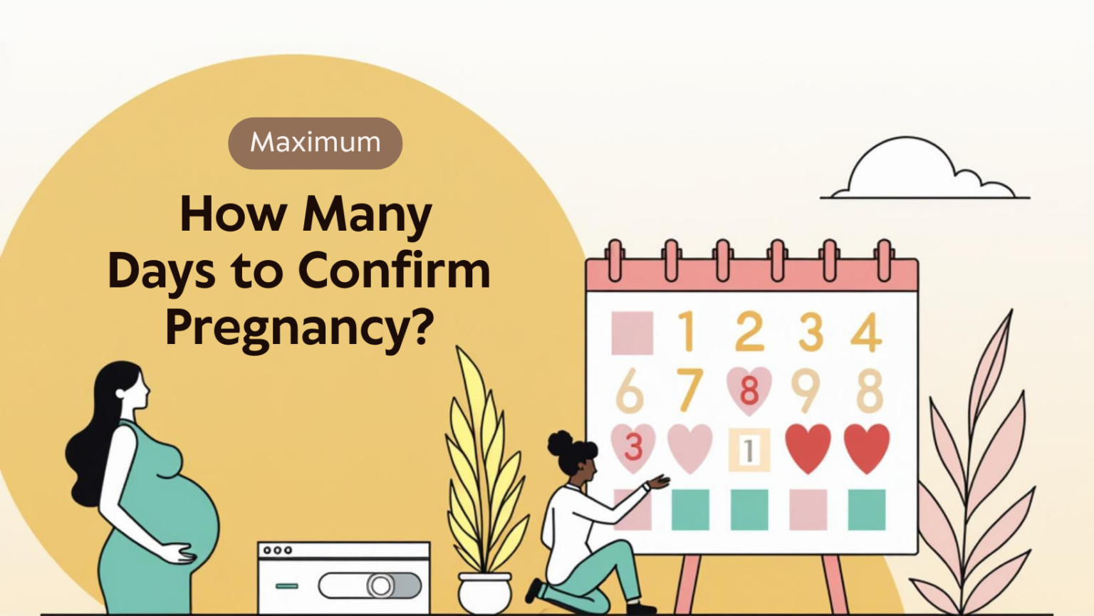Maximum How Many Days To Confirm Pregnancy Maximum How Many Days To Confirm Pregnancy